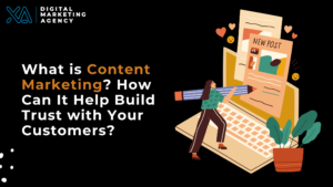 What is Content Marketing? How Can It Help Build Trust with Your Customers?